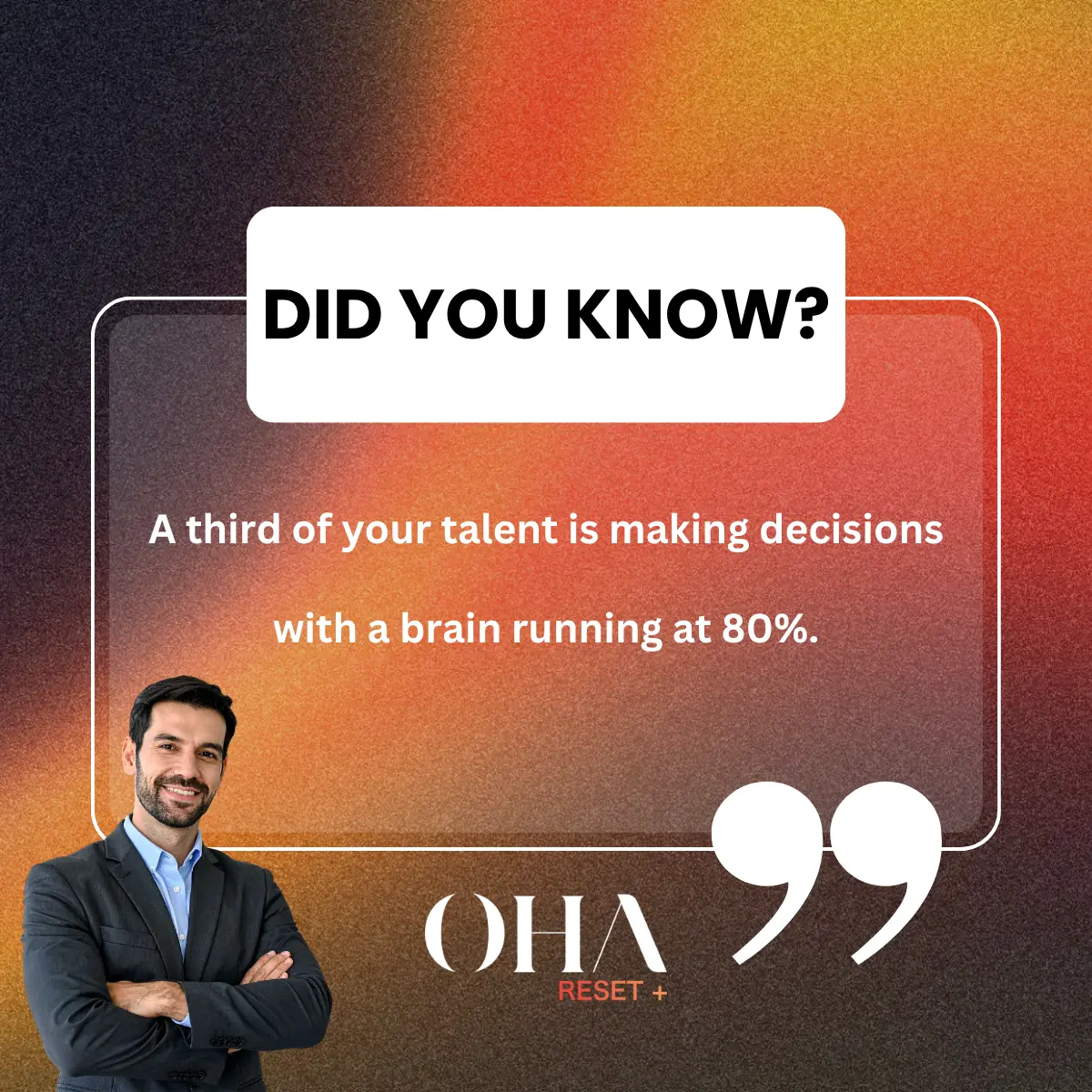 Did you know? A third of your talent is making decisions with a brain running at 80% — OHA reflection card